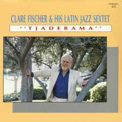 Tjaderama - Clare Fischer & his Latin Jazz Sextet